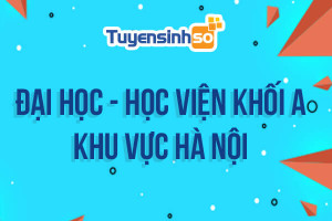 ĐH - HV Khối A khu vực Hà Nội